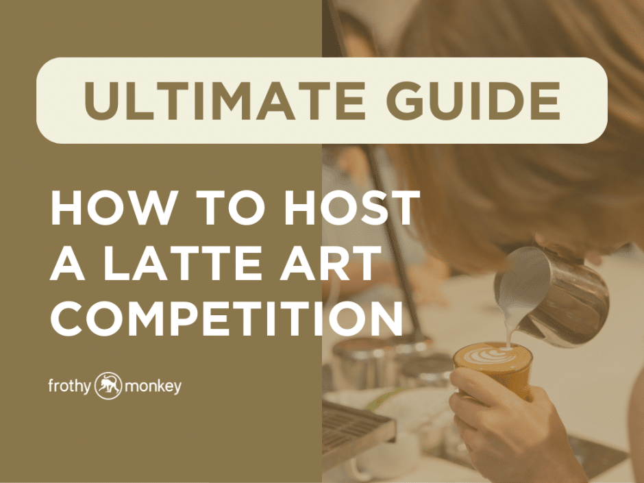 Ultimate Guide: How to Host a Latte Art Competition