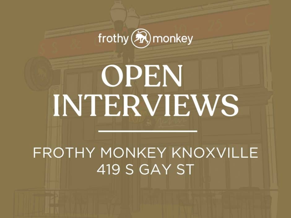 Open Interviews for Knoxville Frothy Monkey  05.20.24 – 05.21.24